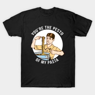 You're the Pesto of My Pasta T-Shirt